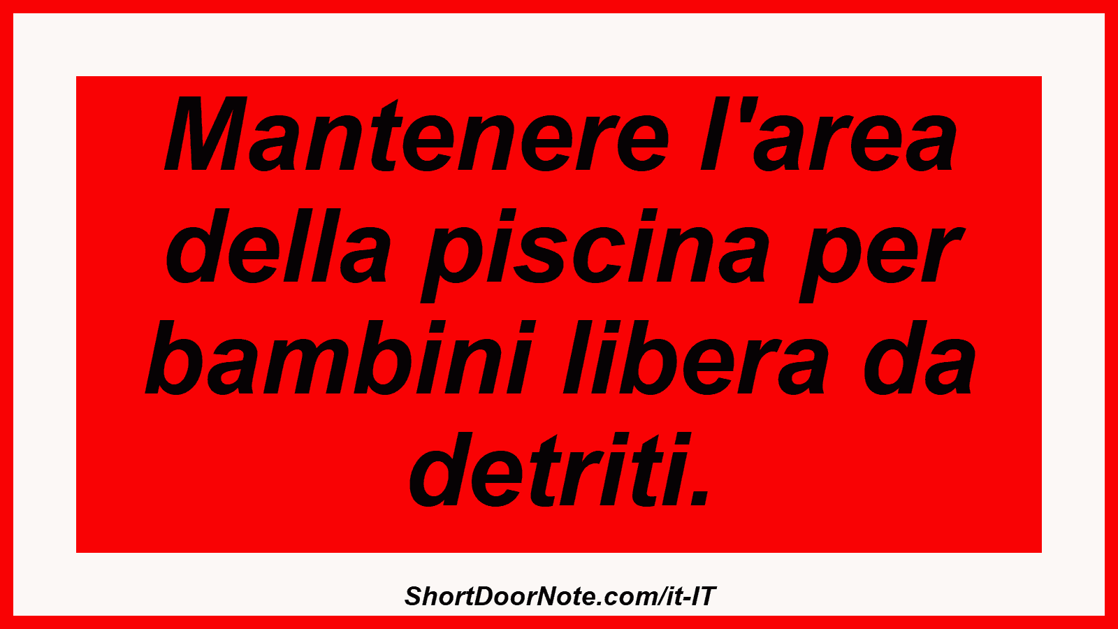 Mantenere l'area della piscina per bambini libera da detriti.
