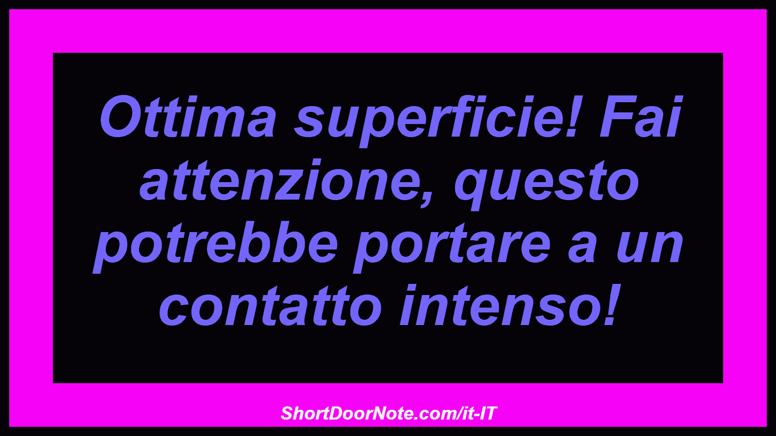 Ottima superficie! Fai attenzione, questo potrebbe portare a un contatto intenso!
