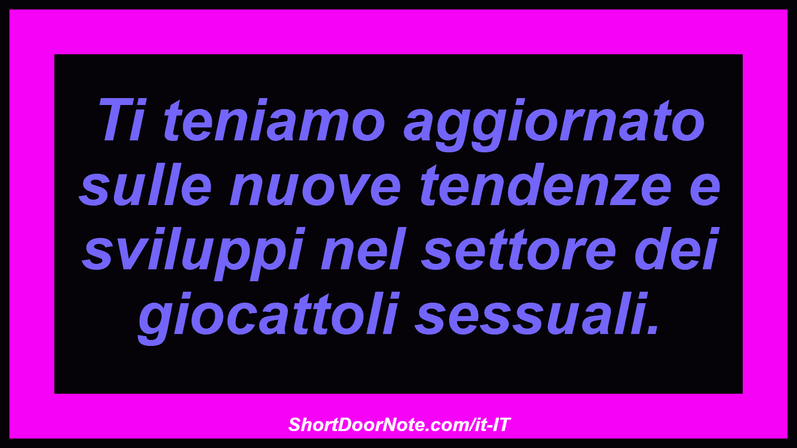 Ti teniamo aggiornato sulle nuove tendenze e sviluppi nel settore dei giocattoli sessuali.
