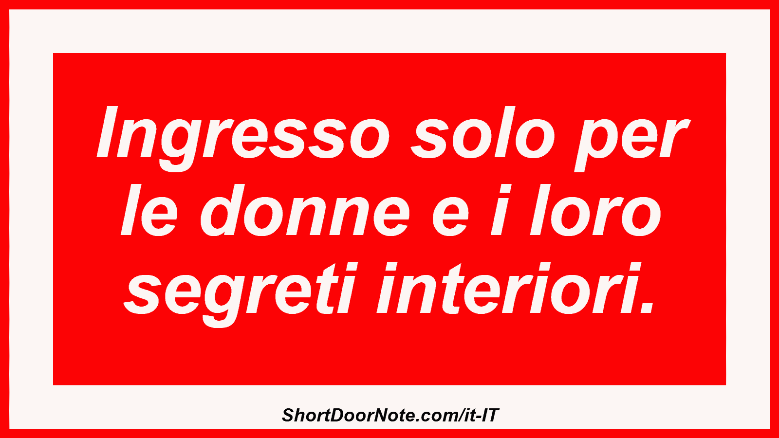 Ingresso solo per le donne e i loro segreti interiori.
