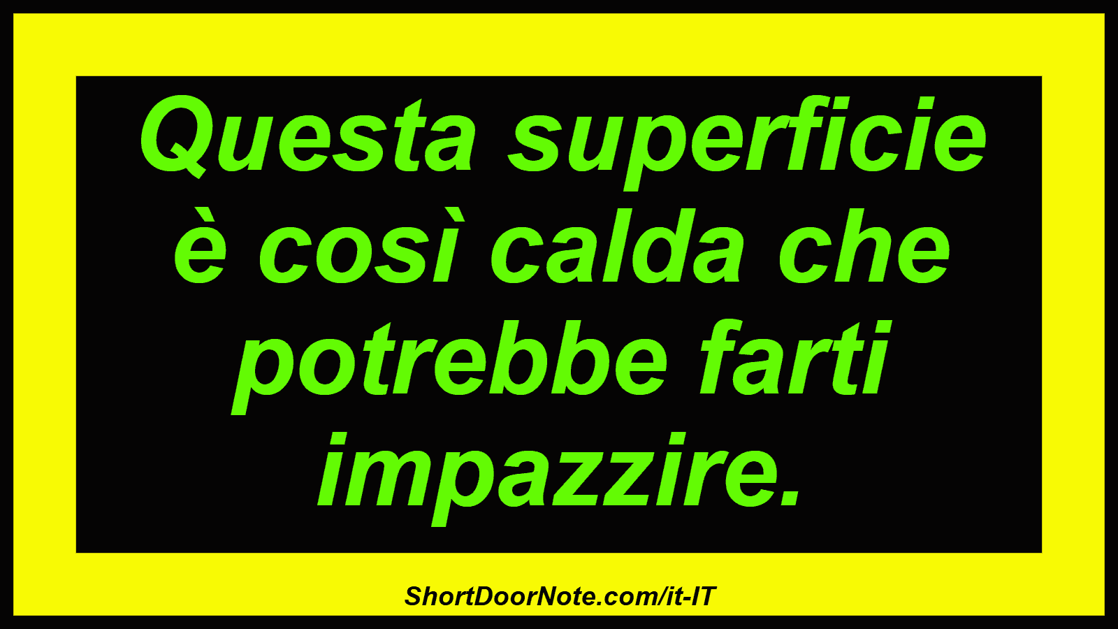 Questa superficie è così calda che potrebbe farti impazzire.
