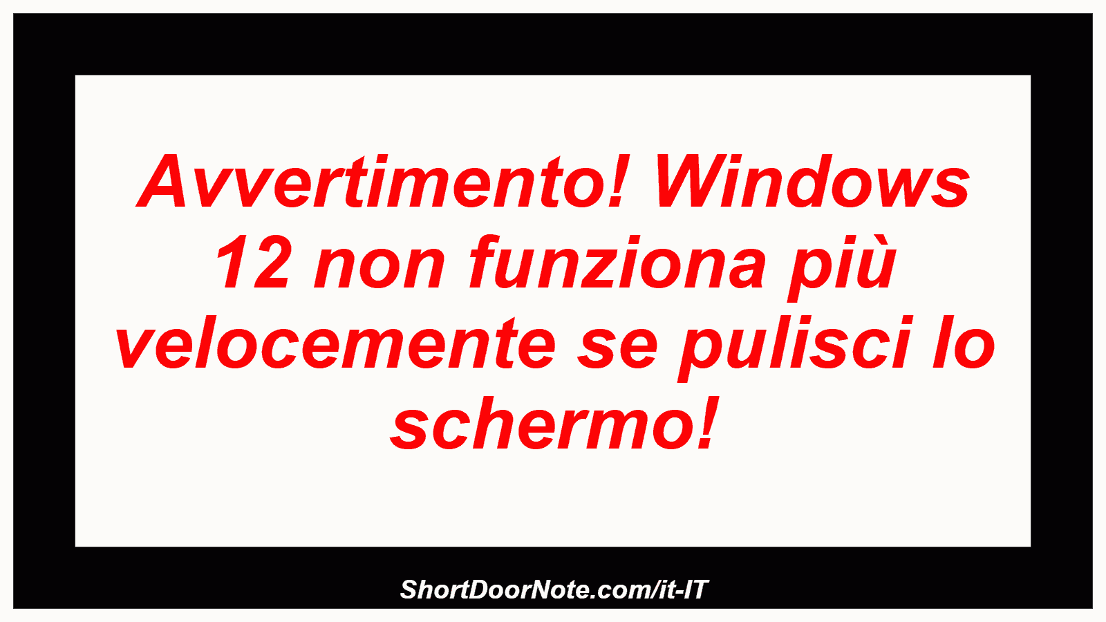 Avvertimento! Windows 12 non funziona più velocemente se pulisci lo schermo!
