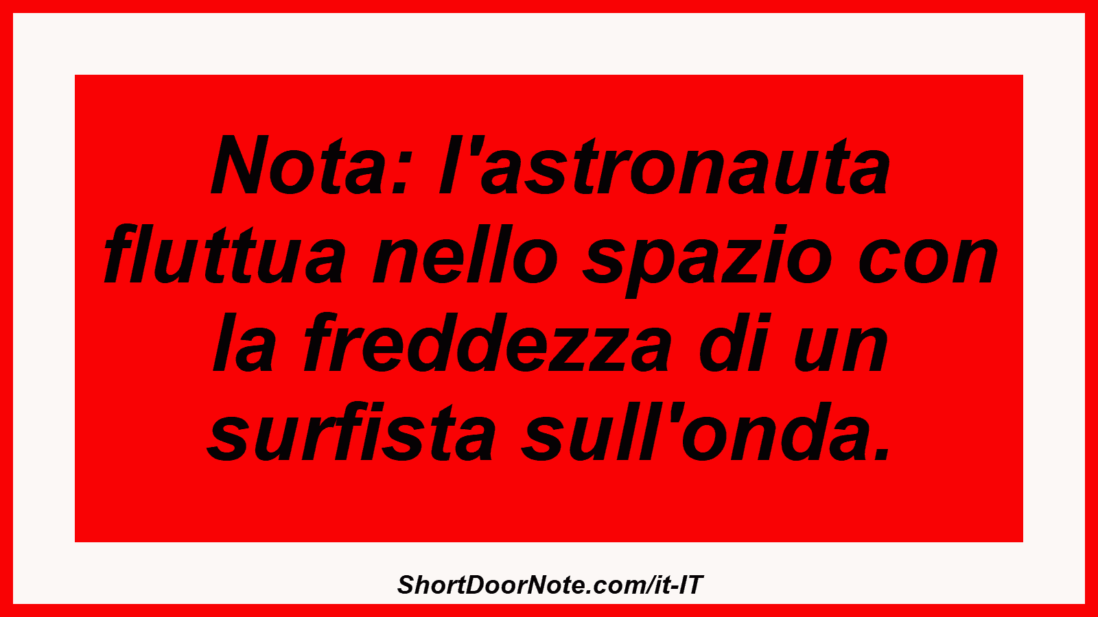 Nota: l'astronauta fluttua nello spazio con la freddezza di un surfista sull'onda.
