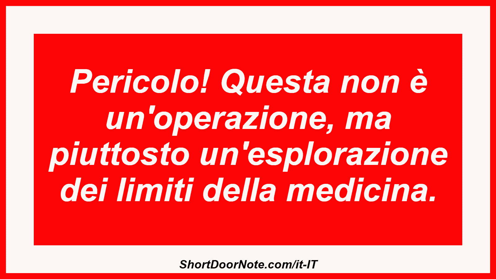 Pericolo! Questa non è un'operazione, ma piuttosto un'esplorazione dei limiti della medicina.
