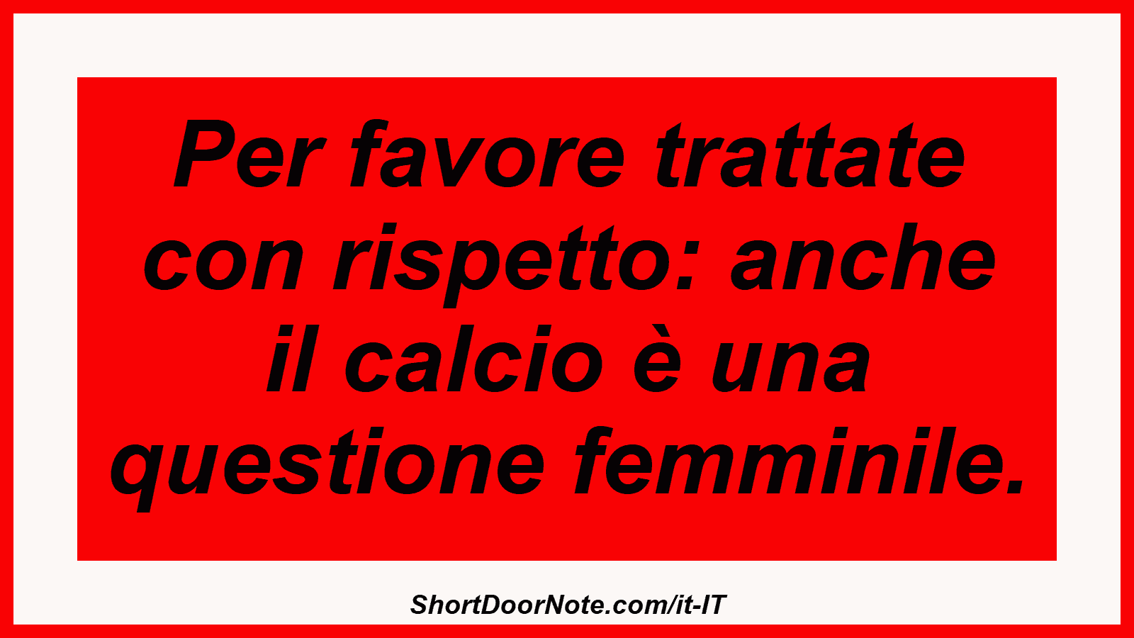 Per favore trattate con rispetto: anche il calcio è una questione femminile.

