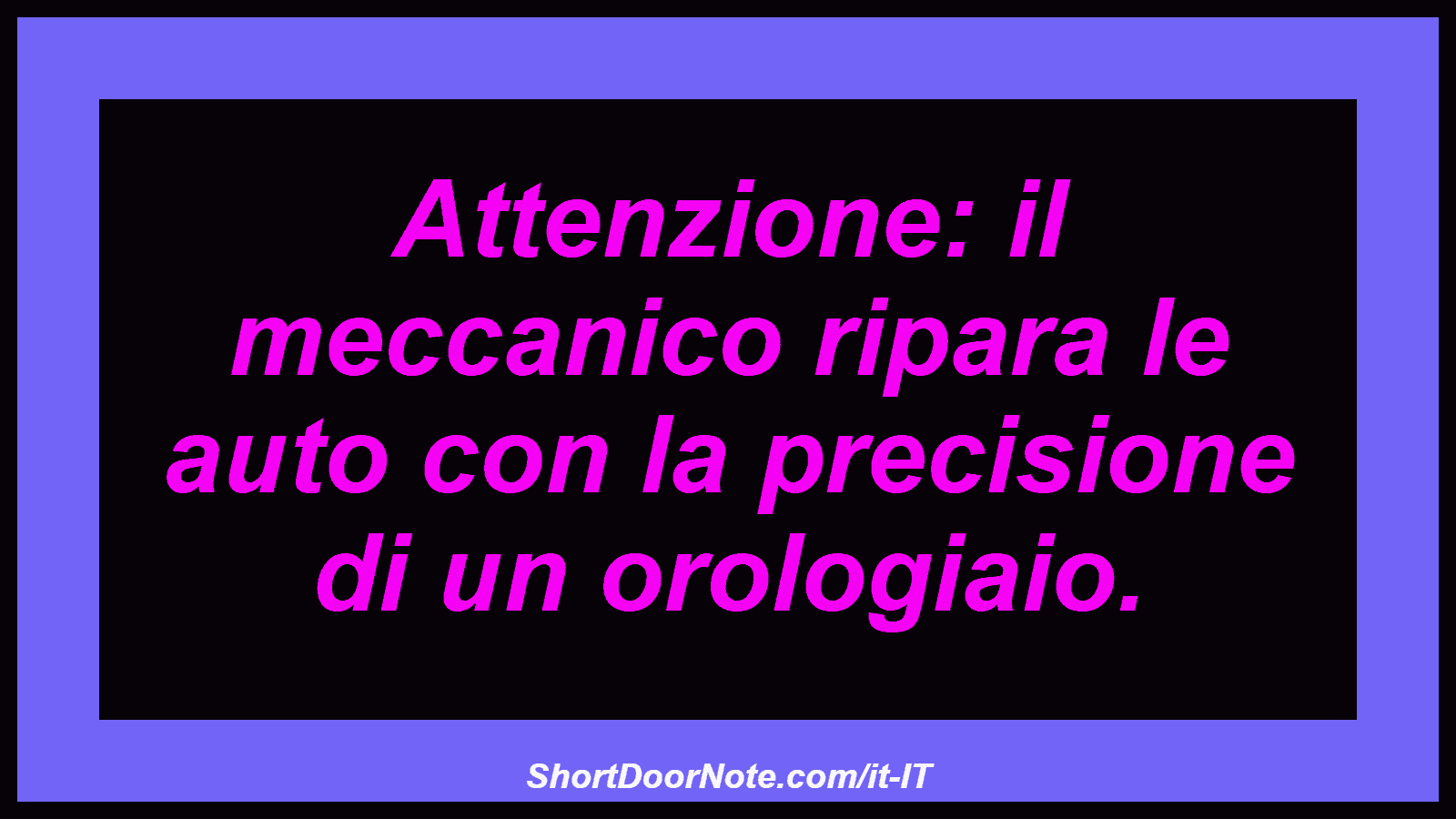 Attenzione: il meccanico ripara le auto con la precisione di un orologiaio.
