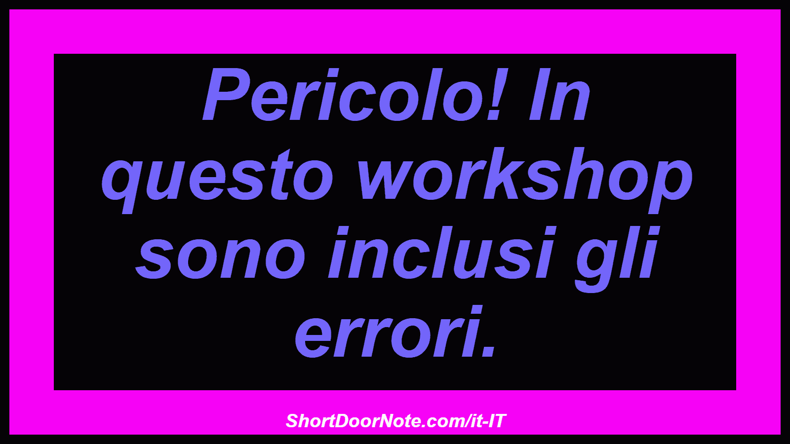 Pericolo! In questo workshop sono inclusi gli errori.
