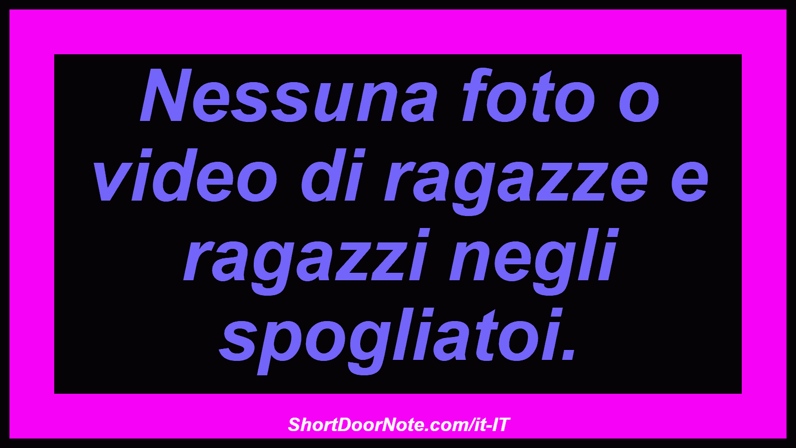 Nessuna foto o video di ragazze e ragazzi negli spogliatoi.
