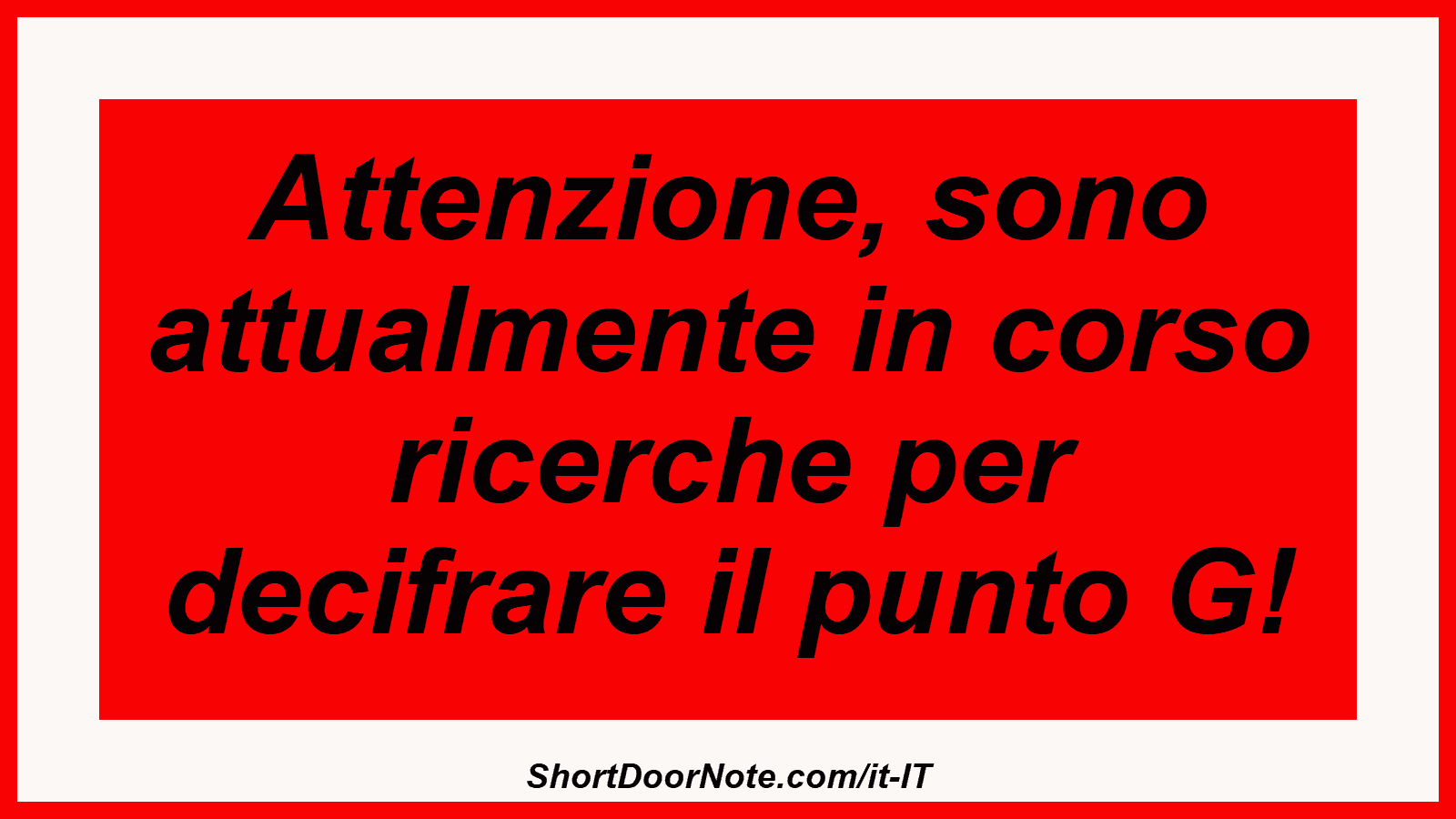 Attenzione, sono attualmente in corso ricerche per decifrare il punto G!
