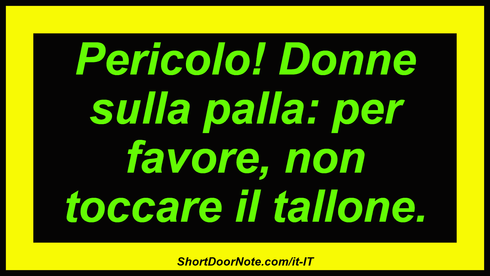 Pericolo! Donne sulla palla: per favore, non toccare il tallone.
