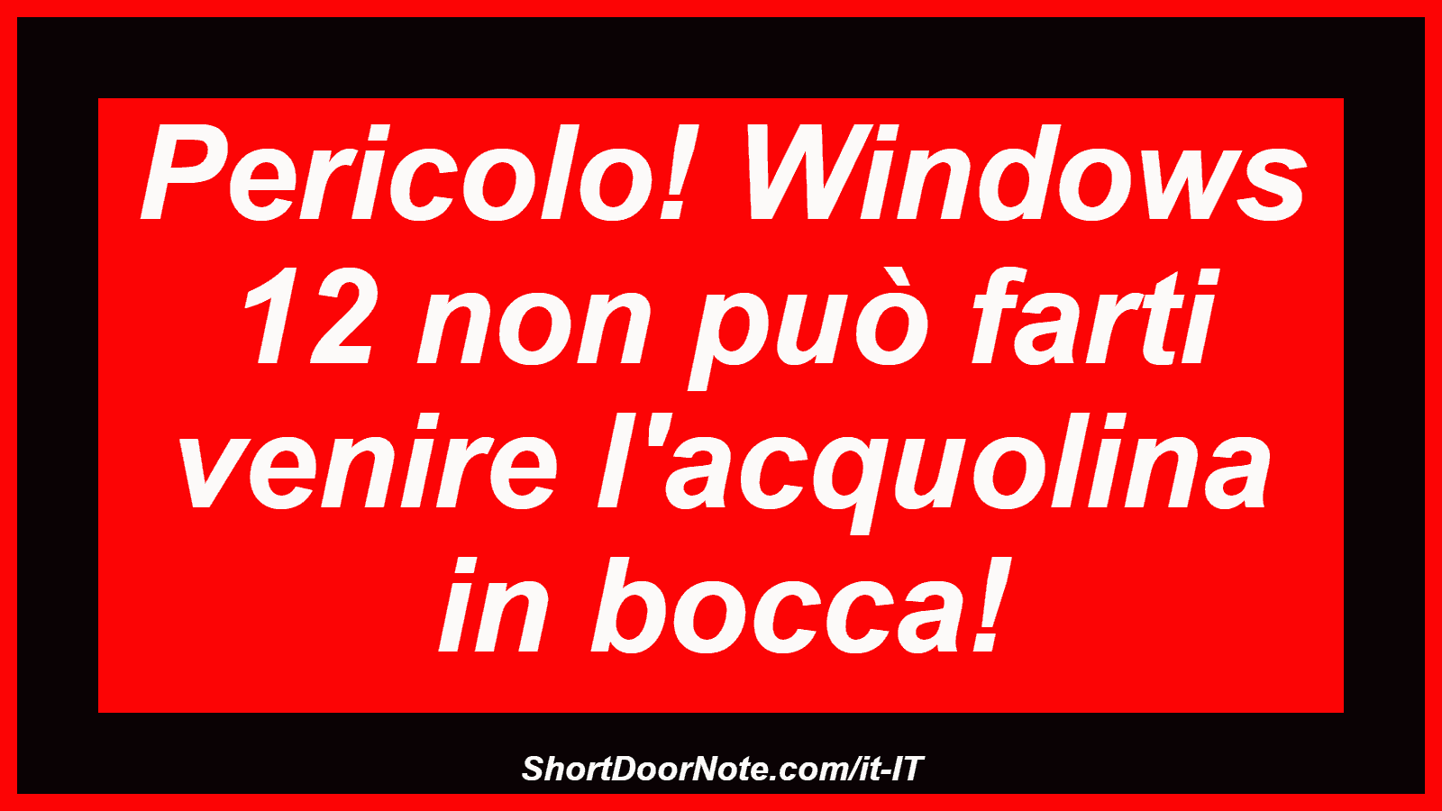 Pericolo! Windows 12 non può farti venire l'acquolina in bocca!

