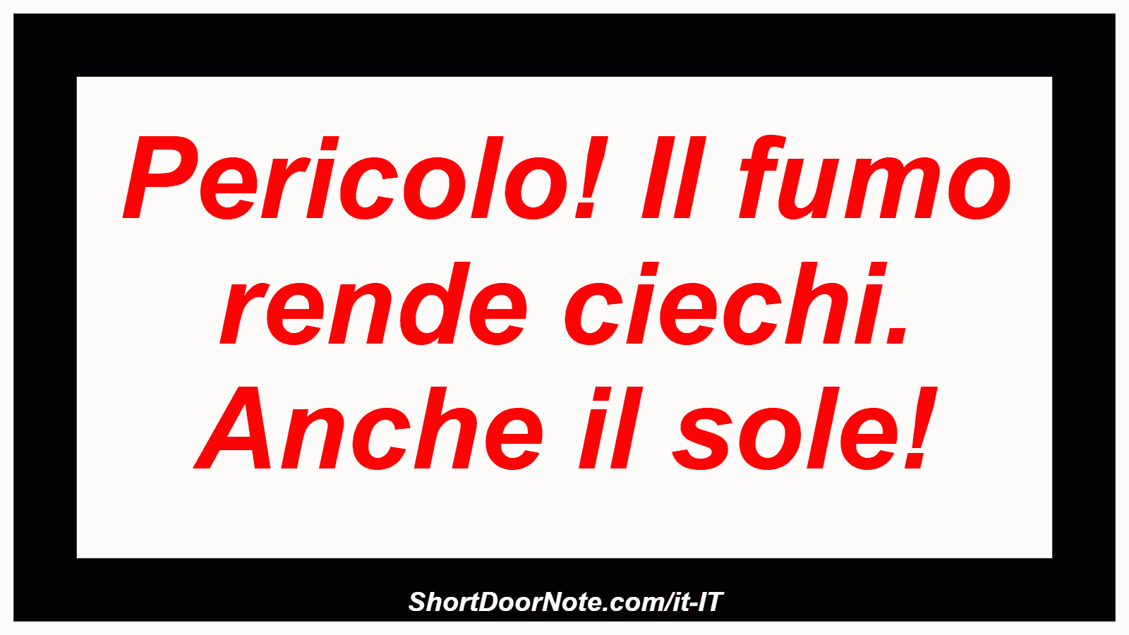 Pericolo! Il fumo rende ciechi. Anche il sole!
