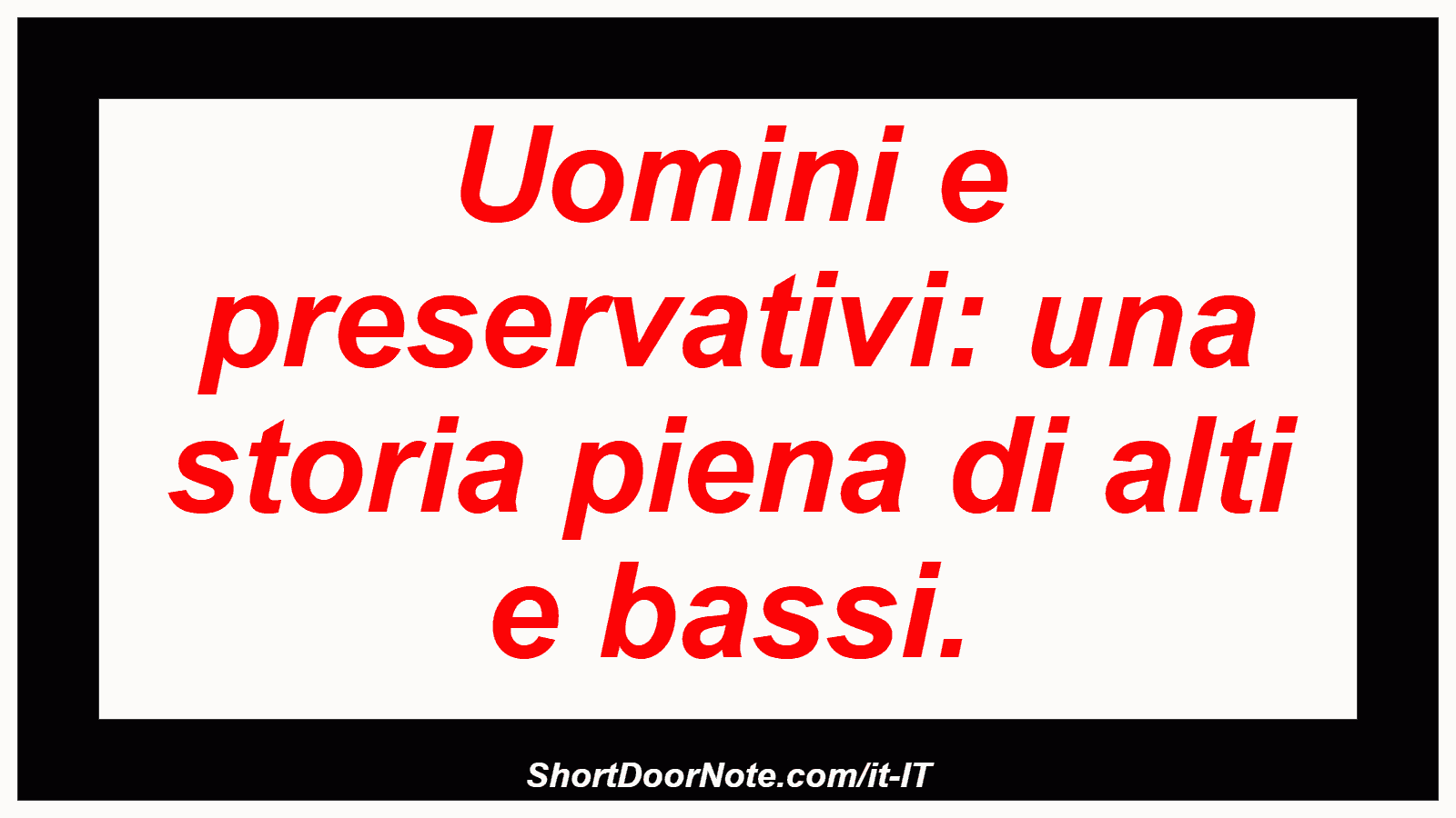 Uomini e preservativi: una storia piena di alti e bassi.
