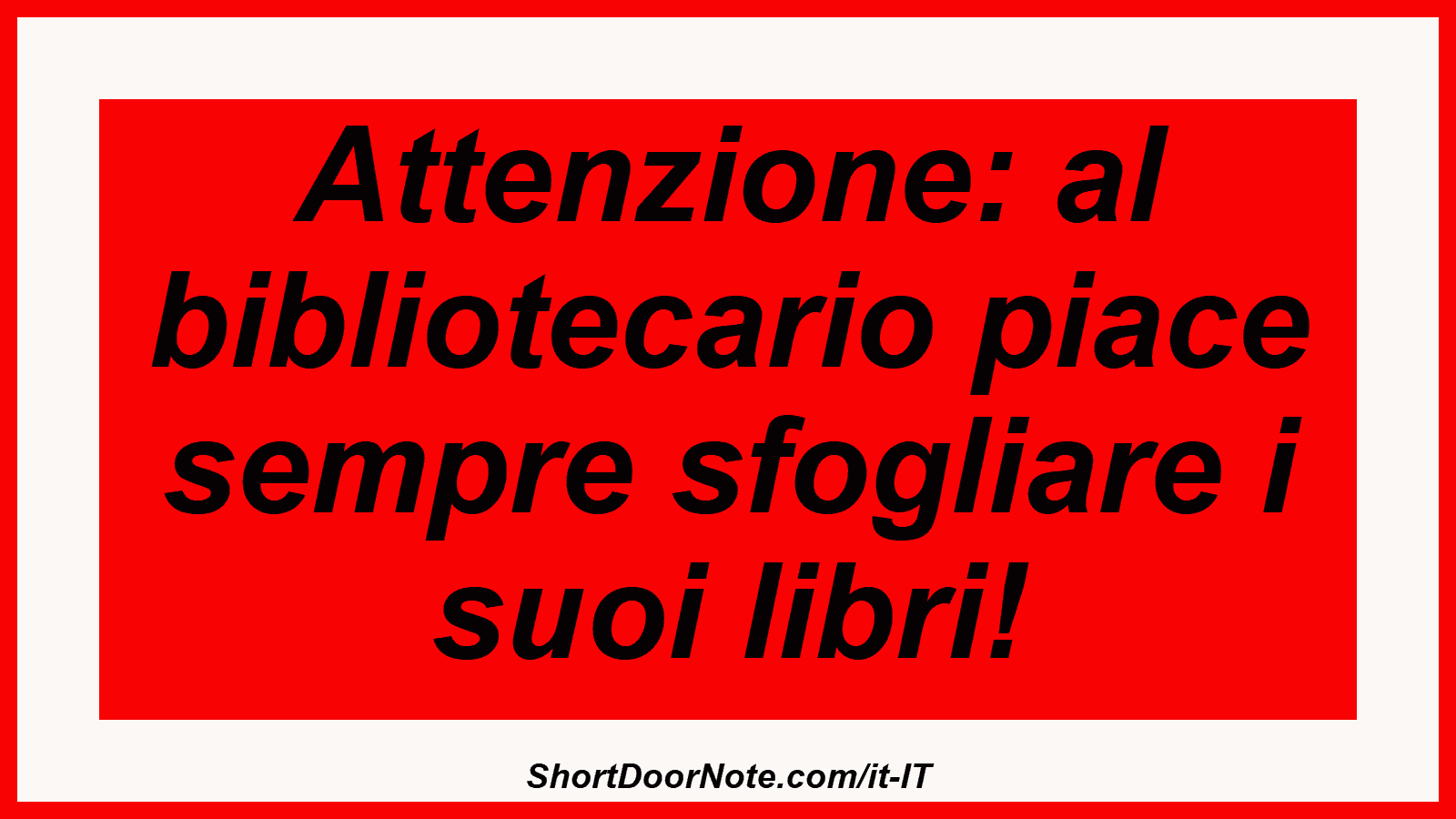 Attenzione: al bibliotecario piace sempre sfogliare i suoi libri!
