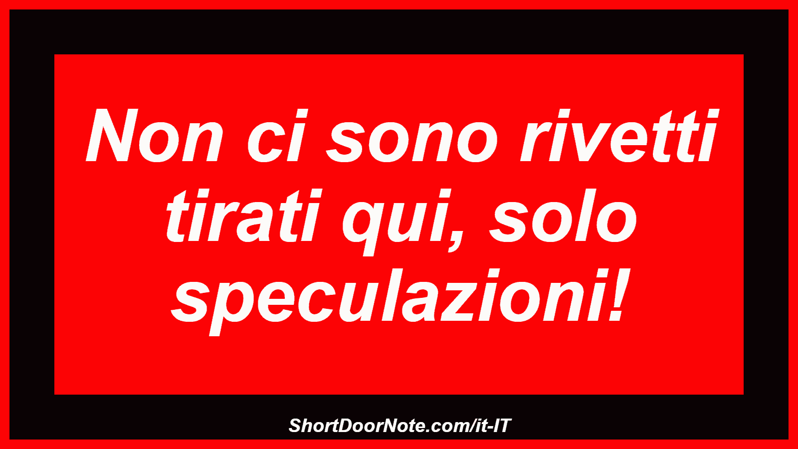 Non ci sono rivetti tirati qui, solo speculazioni!
