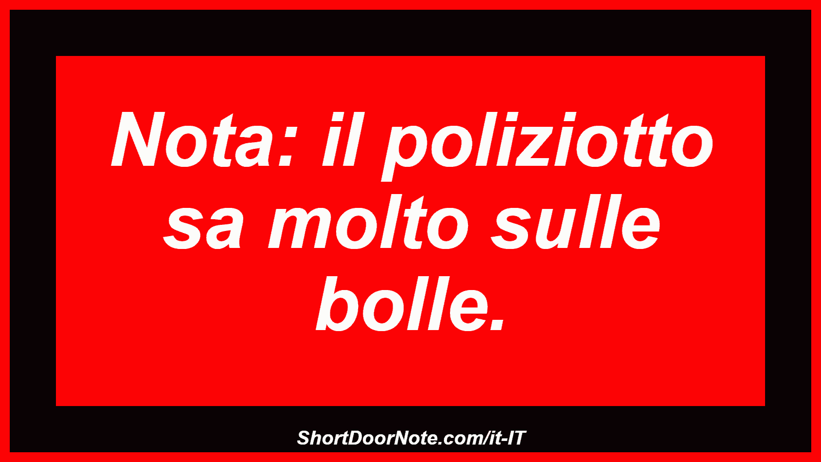 Nota: il poliziotto sa molto sulle bolle.
