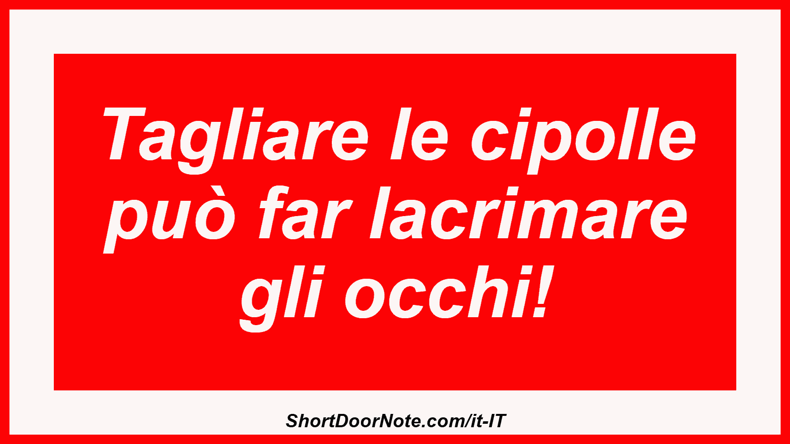 Tagliare le cipolle può far lacrimare gli occhi!
