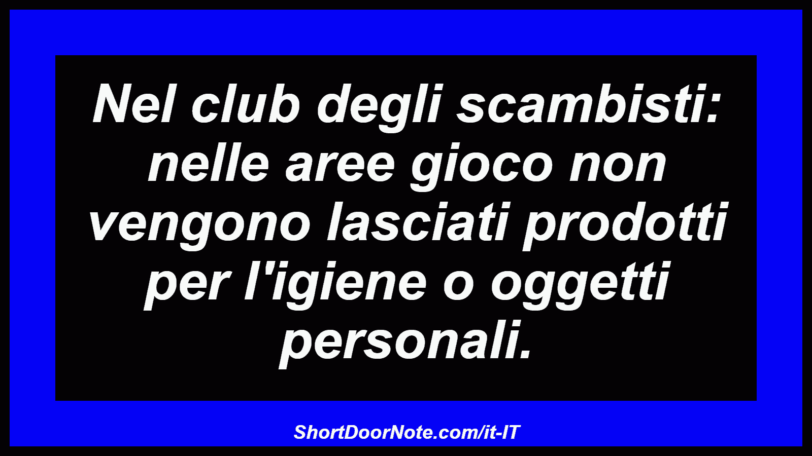 Nel club degli scambisti: nelle aree gioco non vengono lasciati prodotti per l'igiene o oggetti personali.
