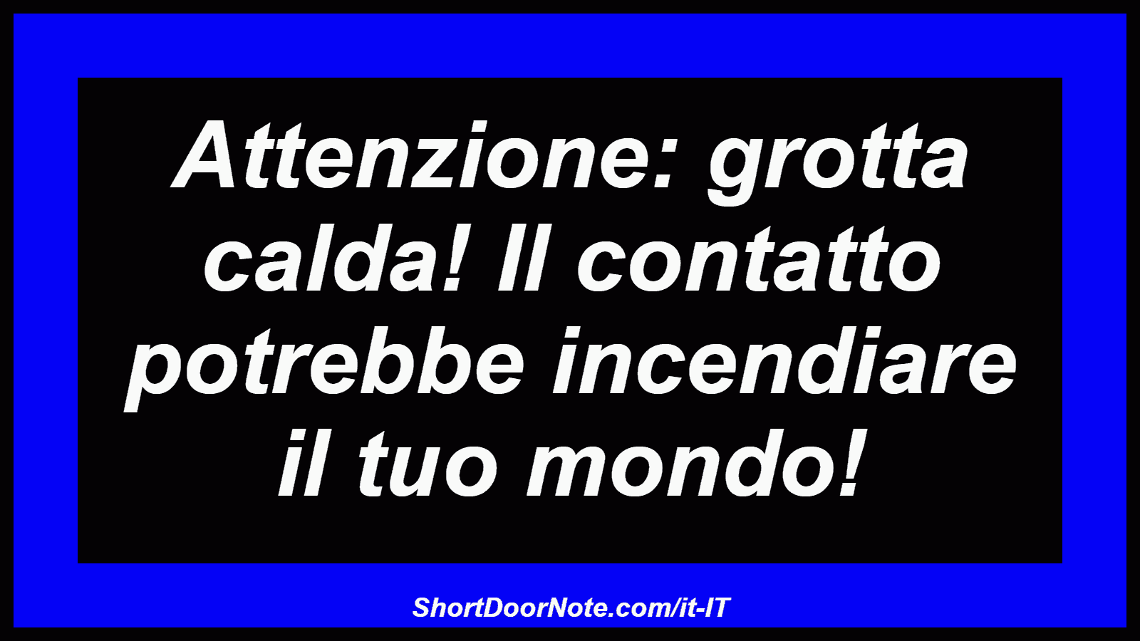 Attenzione: grotta calda! Il contatto potrebbe incendiare il tuo mondo!
