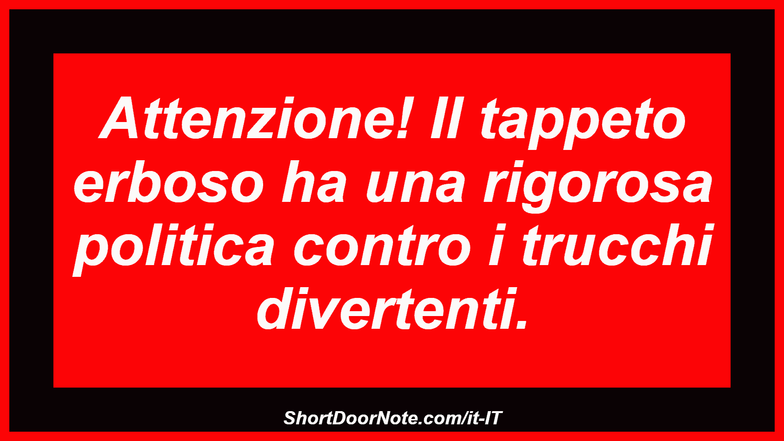 Attenzione! Il tappeto erboso ha una rigorosa politica contro i trucchi divertenti.
