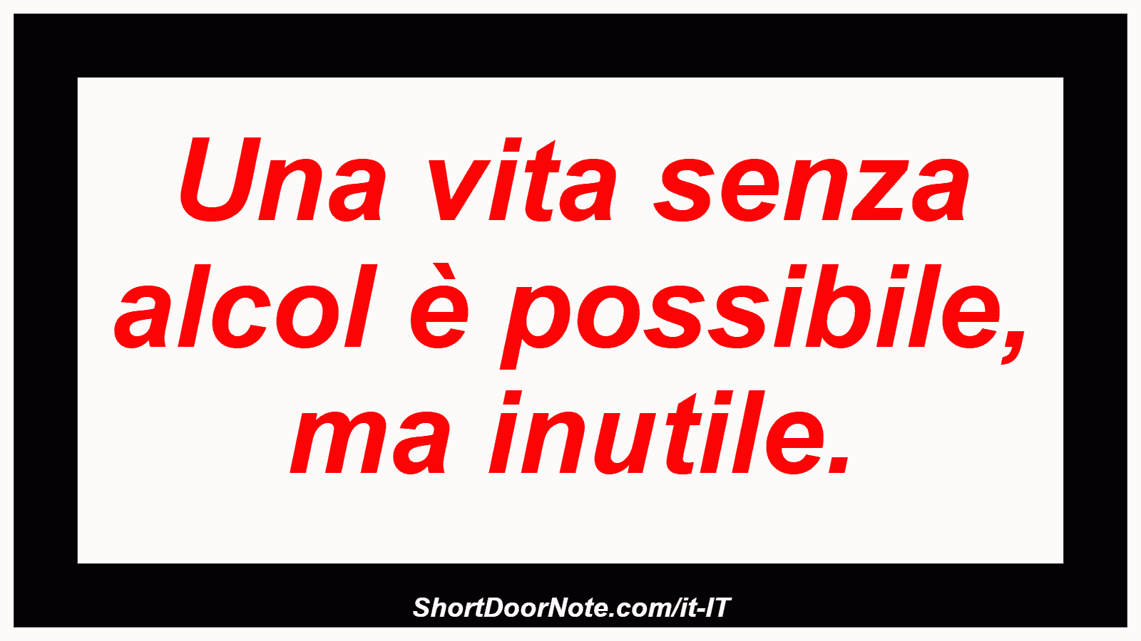 Una vita senza alcol è possibile, ma inutile.

