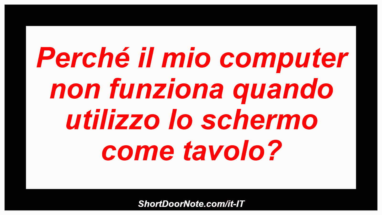 Perché il mio computer non funziona quando utilizzo lo schermo come tavolo?
