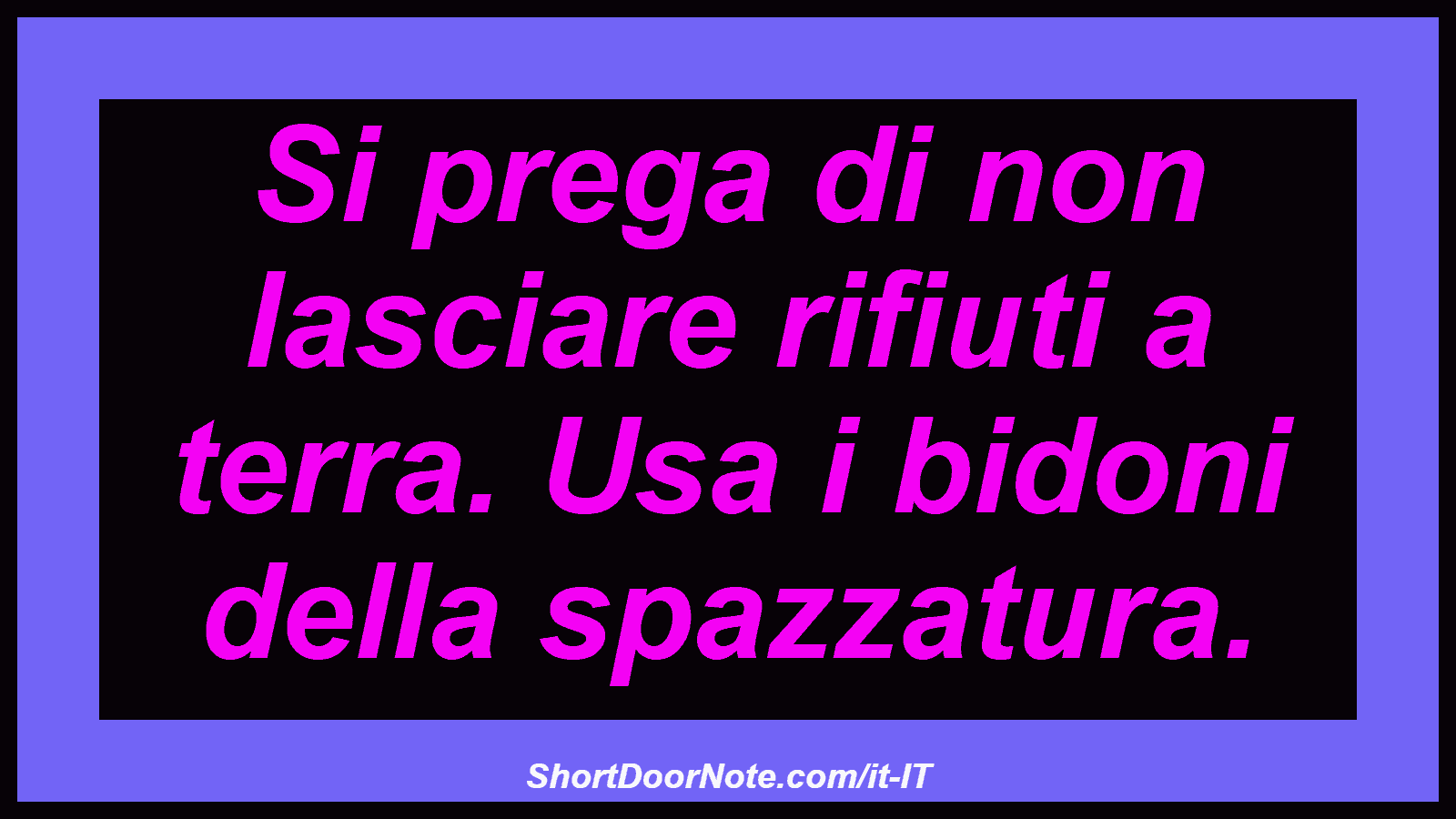 Si prega di non lasciare rifiuti a terra. Usa i bidoni della spazzatura.
