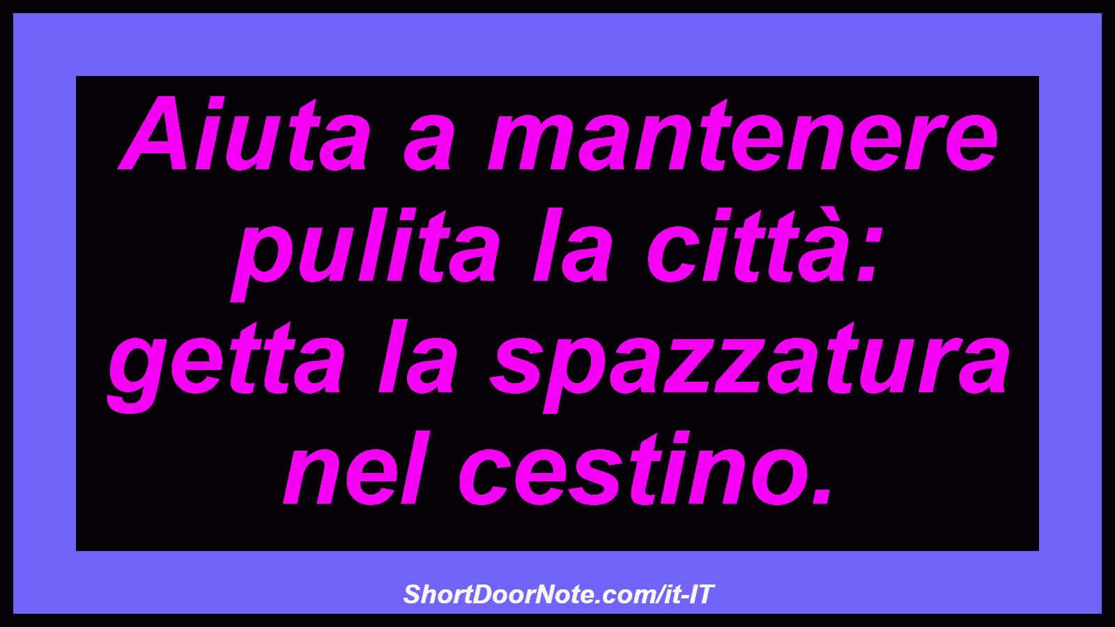 Aiuta a mantenere pulita la città: getta la spazzatura nel cestino.
