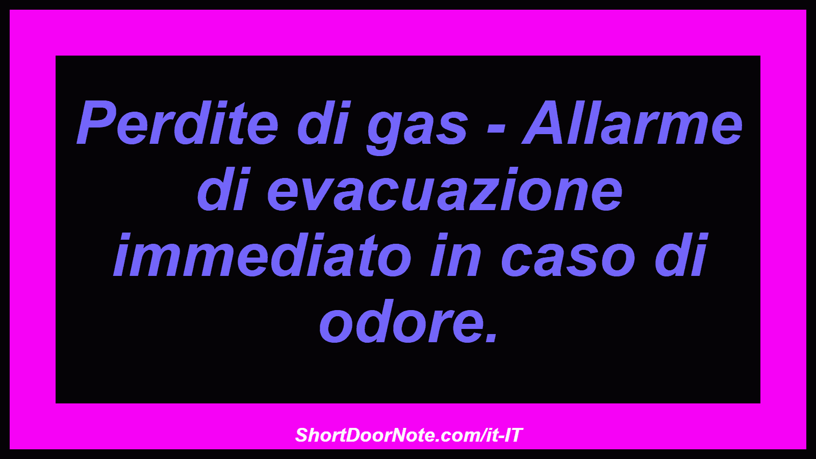 Perdite di gas - Allarme di evacuazione immediato in caso di odore.
