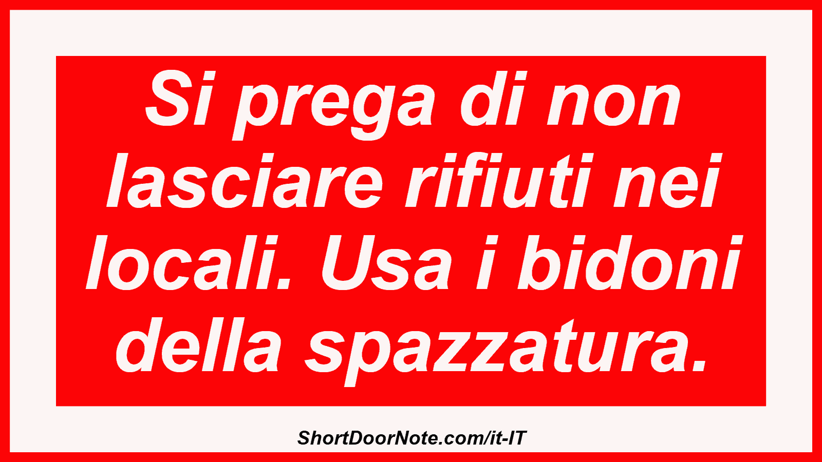 Si prega di non lasciare rifiuti nei locali. Usa i bidoni della spazzatura.
