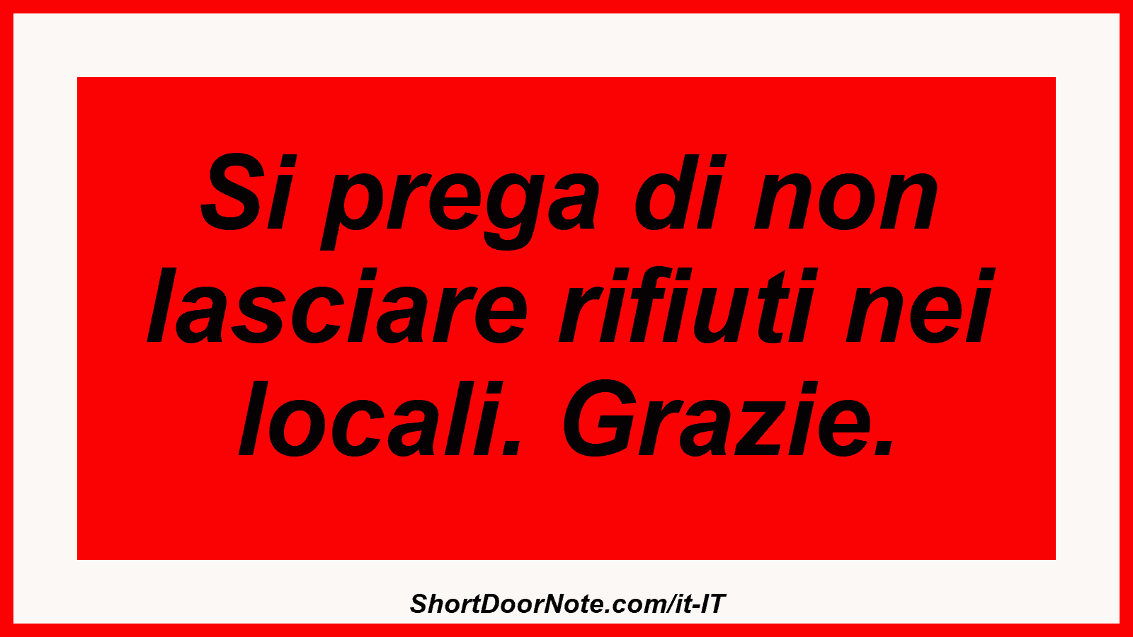 Si prega di non lasciare rifiuti nei locali. Grazie.
