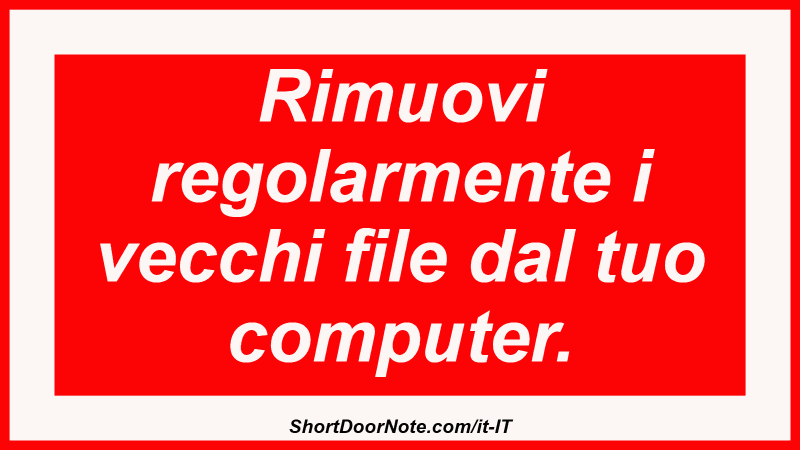 Rimuovi regolarmente i vecchi file dal tuo computer.
