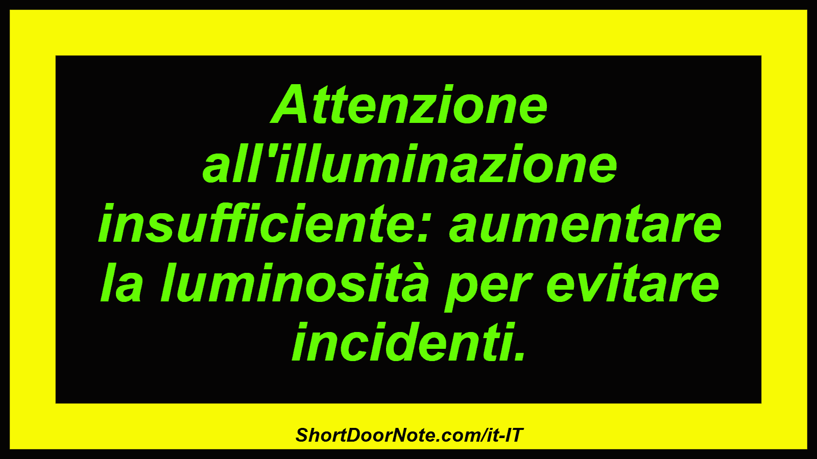 Attenzione all'illuminazione insufficiente: aumentare la luminosità per evitare incidenti.
