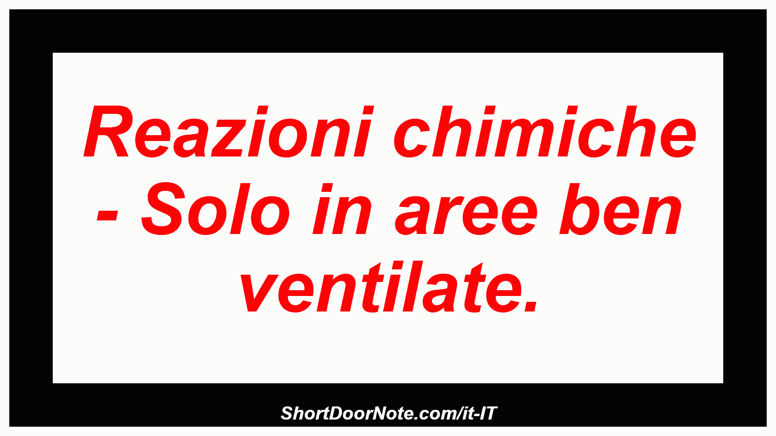 Reazioni chimiche - Solo in aree ben ventilate.
