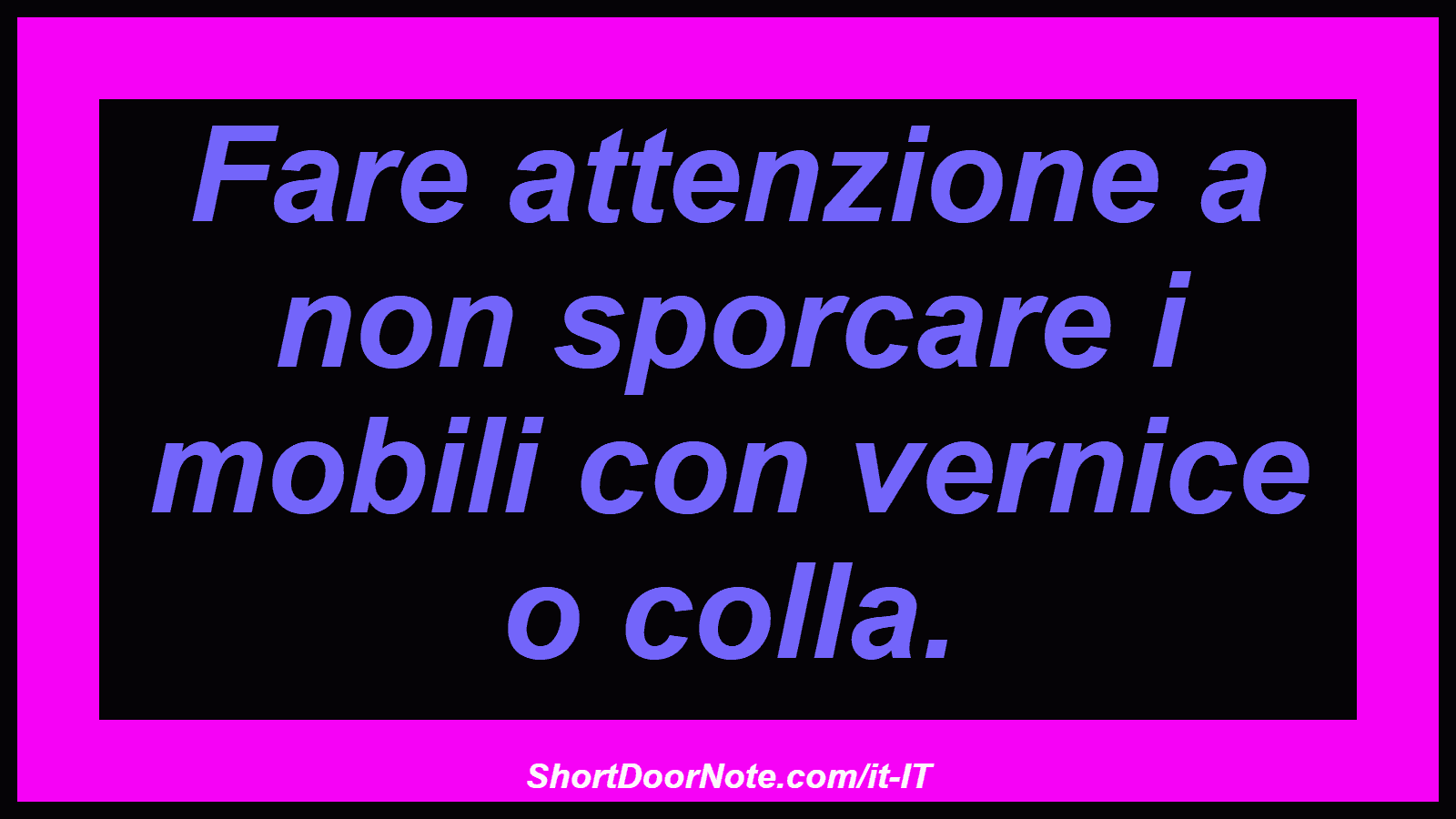 Fare attenzione a non sporcare i mobili con vernice o colla.

