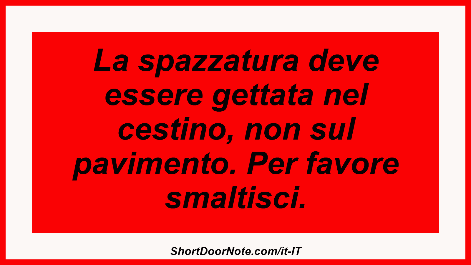 La spazzatura deve essere gettata nel cestino, non sul pavimento. Per favore smaltisci.
