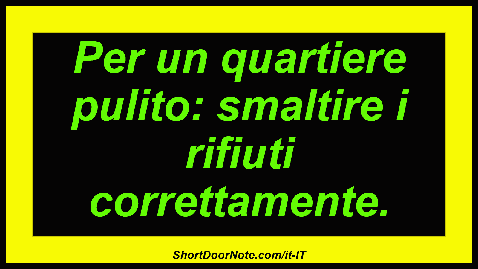 Per un quartiere pulito: smaltire i rifiuti correttamente.
