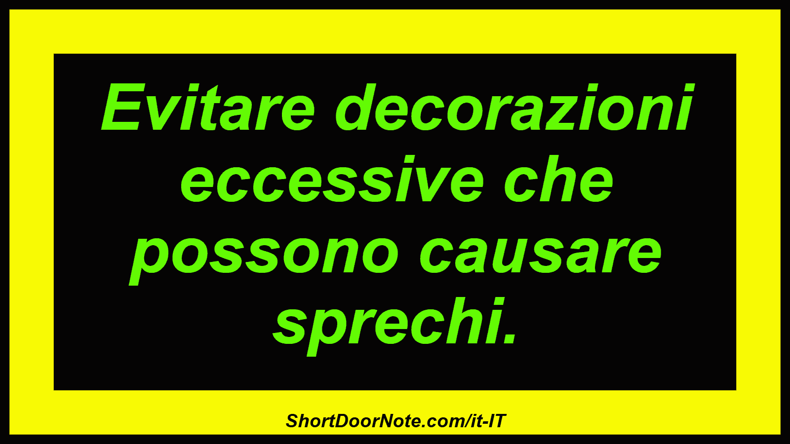 Evitare decorazioni eccessive che possono causare sprechi.
