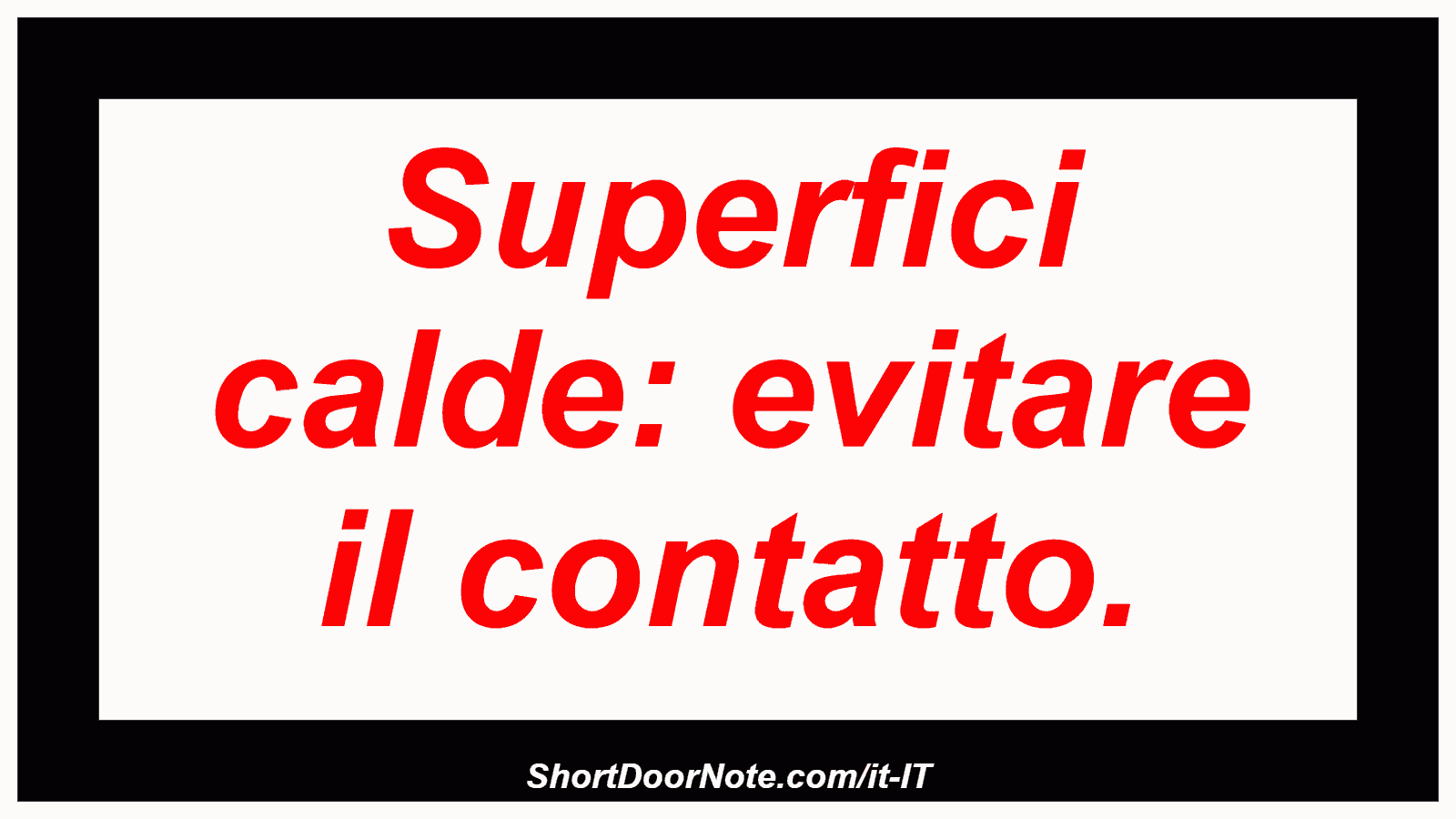 Superfici calde: evitare il contatto.
