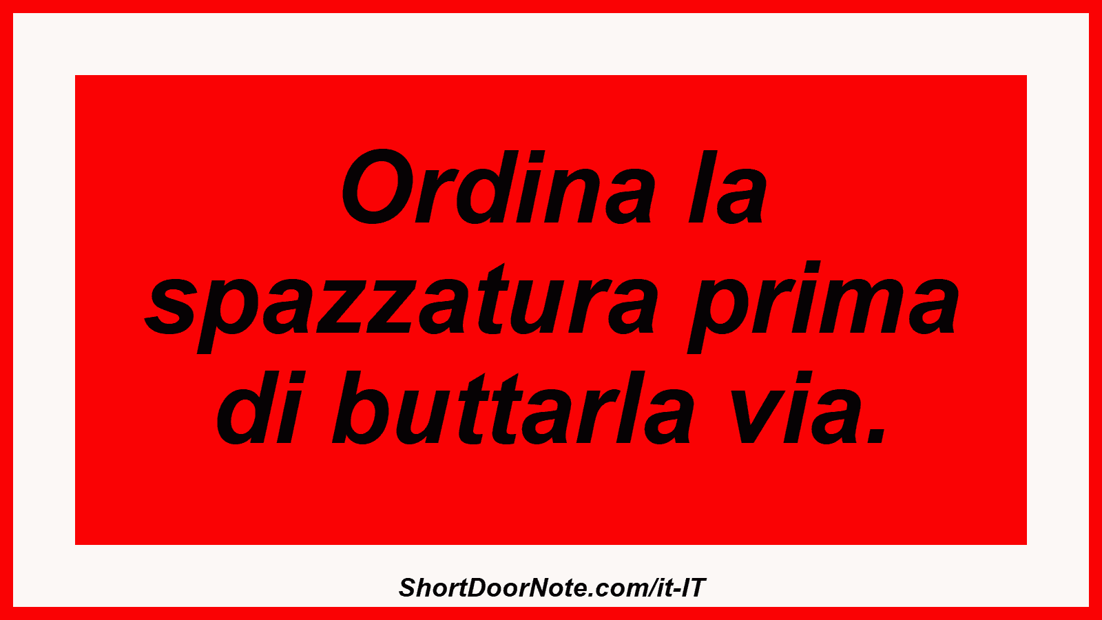 Ordina la spazzatura prima di buttarla via.
