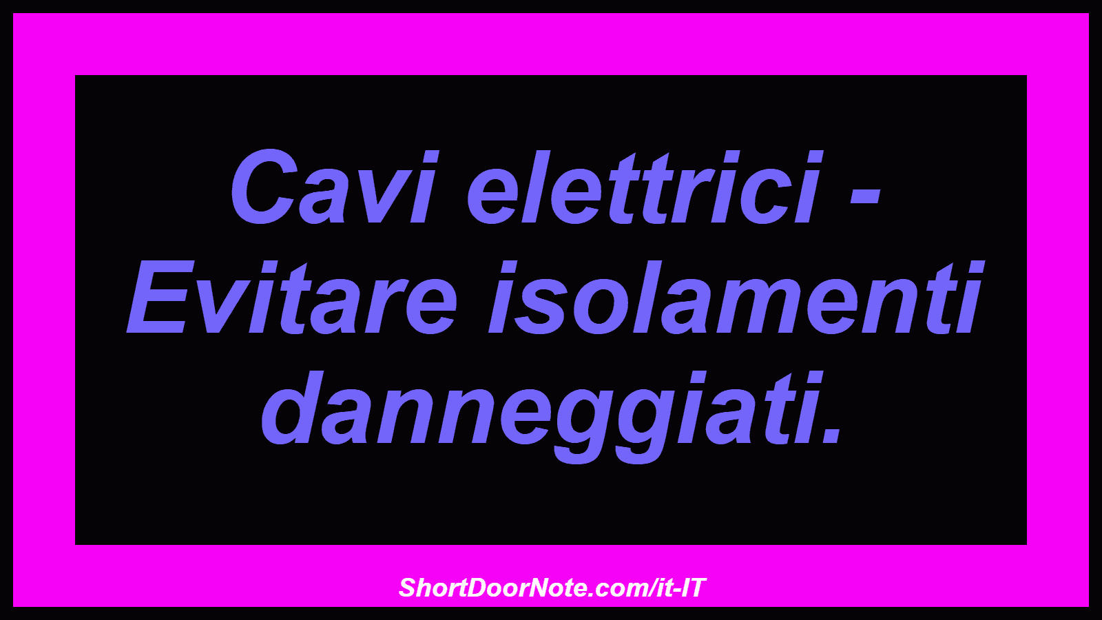 Cavi elettrici - Evitare isolamenti danneggiati.
