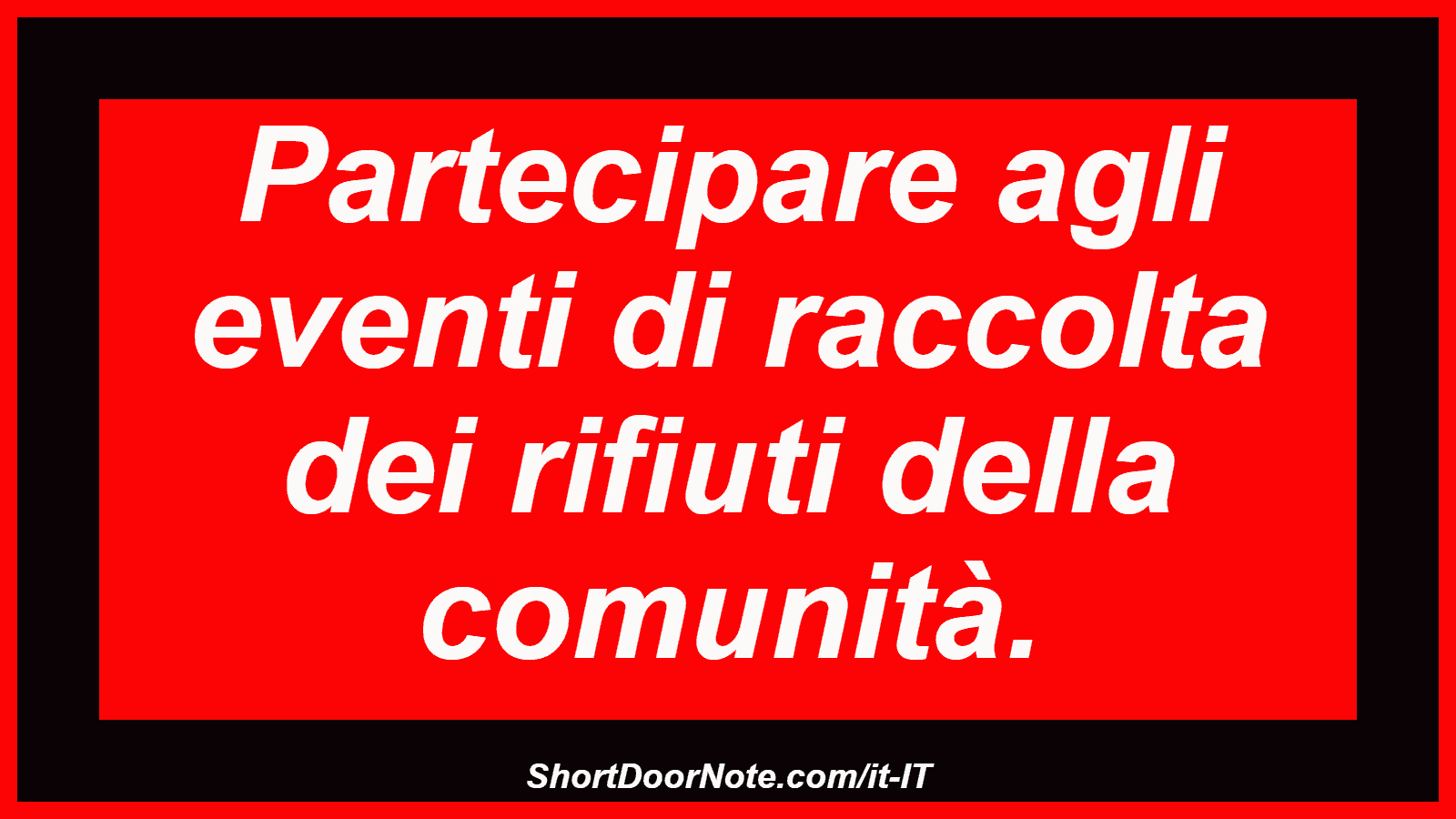 Partecipare agli eventi di raccolta dei rifiuti della comunità.
