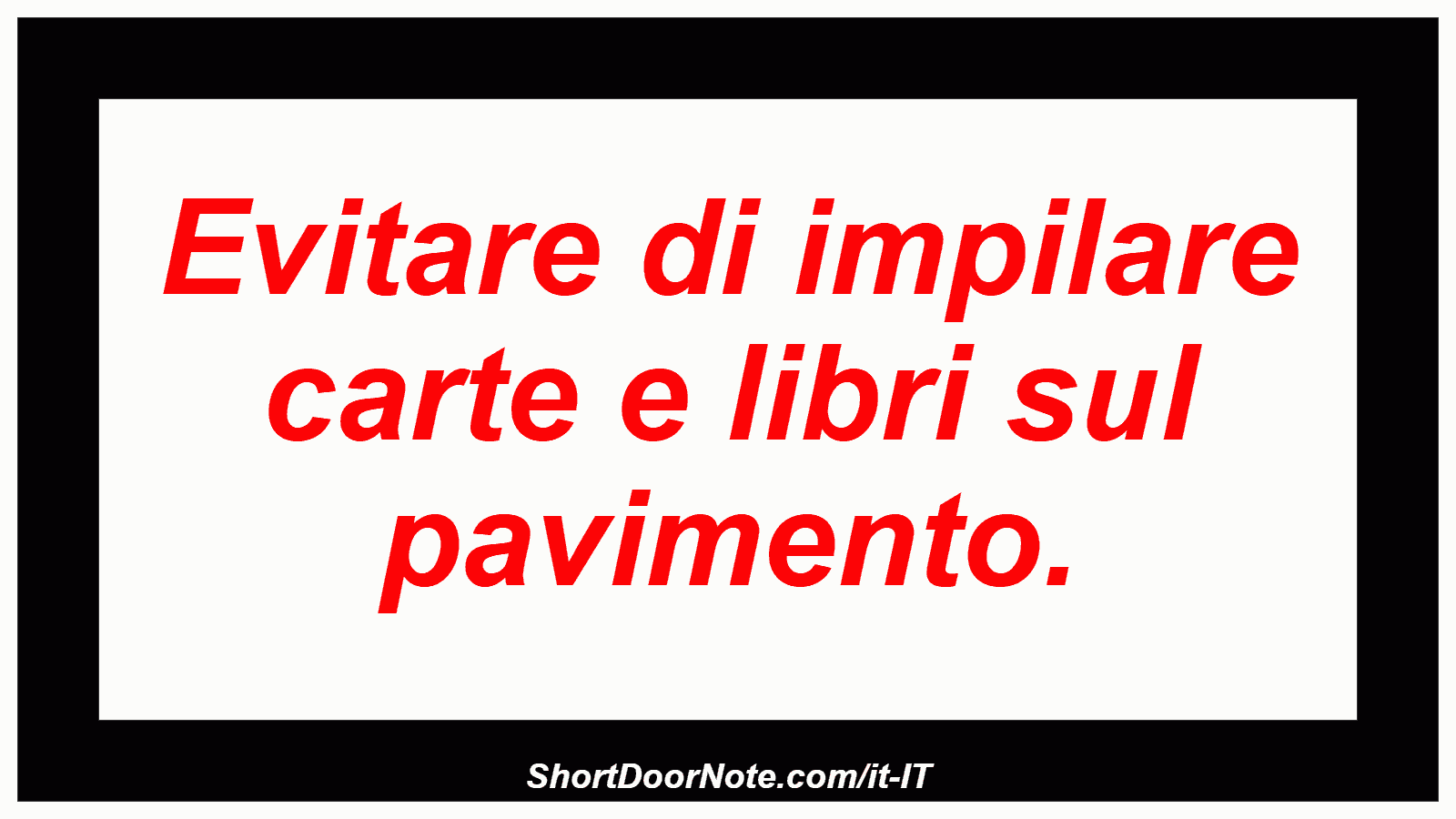 Evitare di impilare carte e libri sul pavimento.
