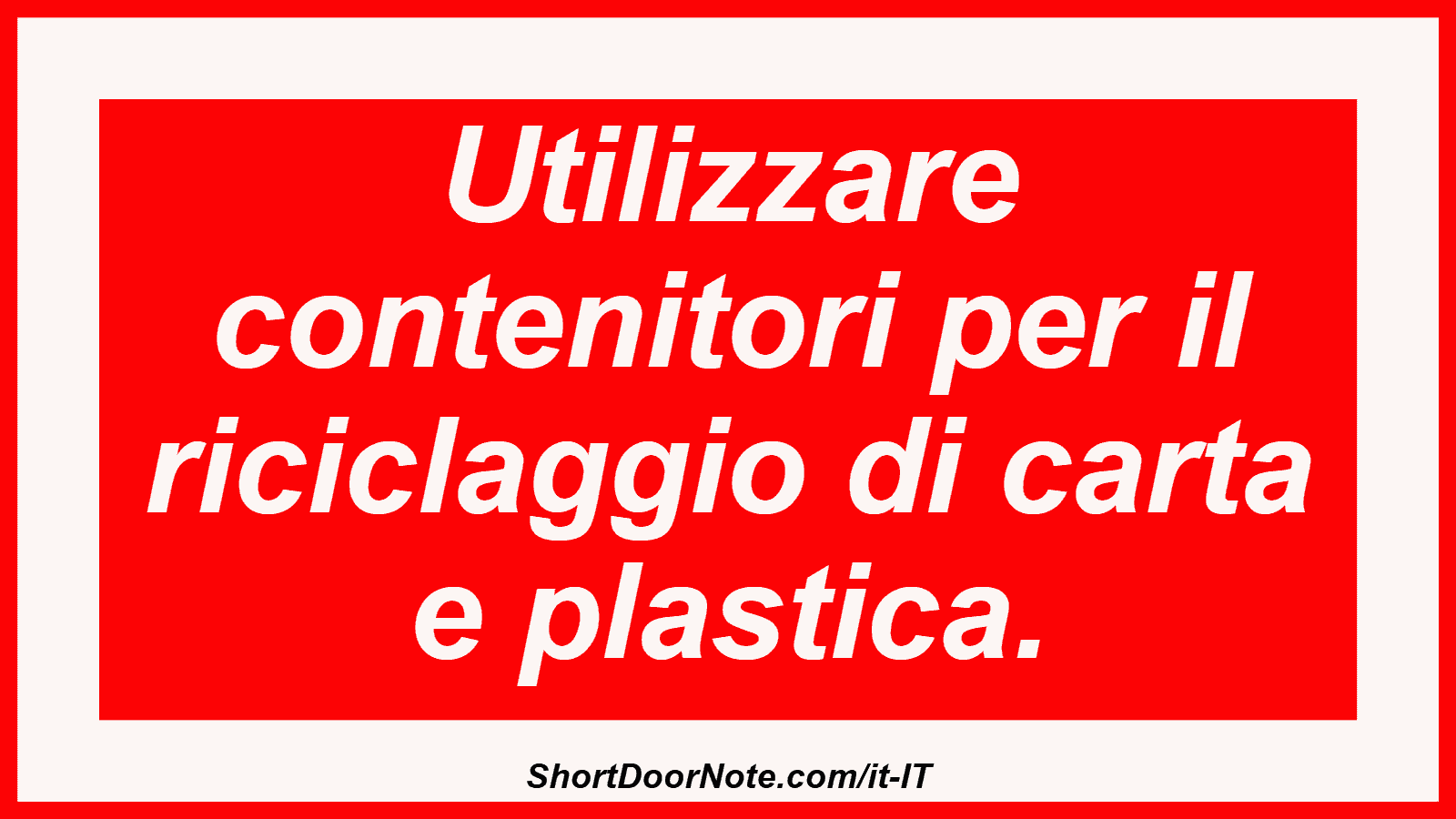Utilizzare contenitori per il riciclaggio di carta e plastica.
