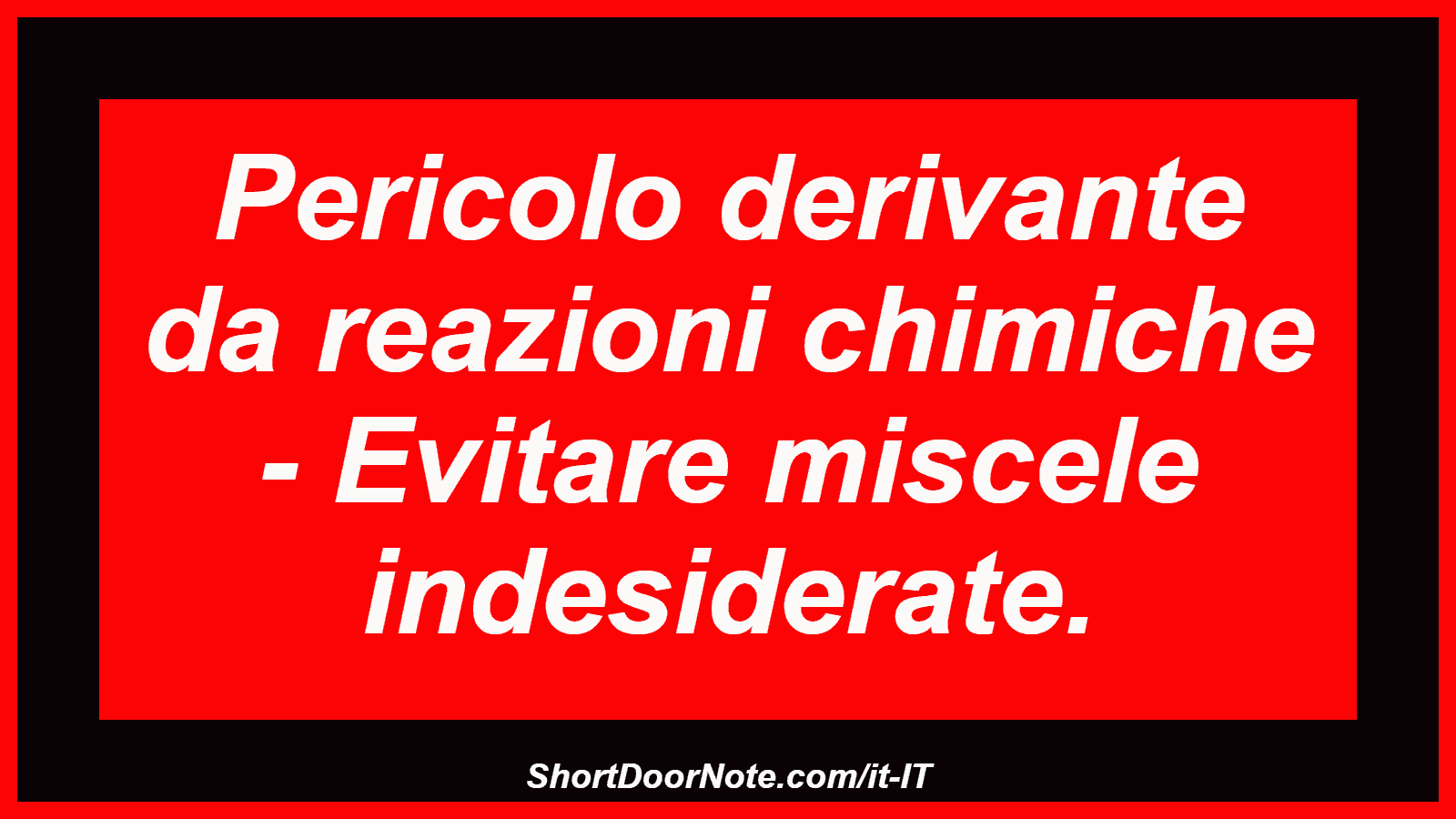 Pericolo derivante da reazioni chimiche - Evitare miscele indesiderate.
