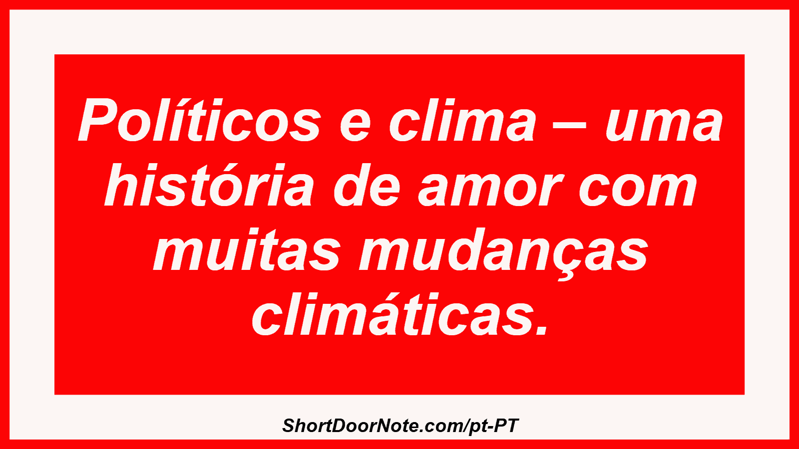Políticos e clima – uma história de amor com muitas mudanças climáticas.
