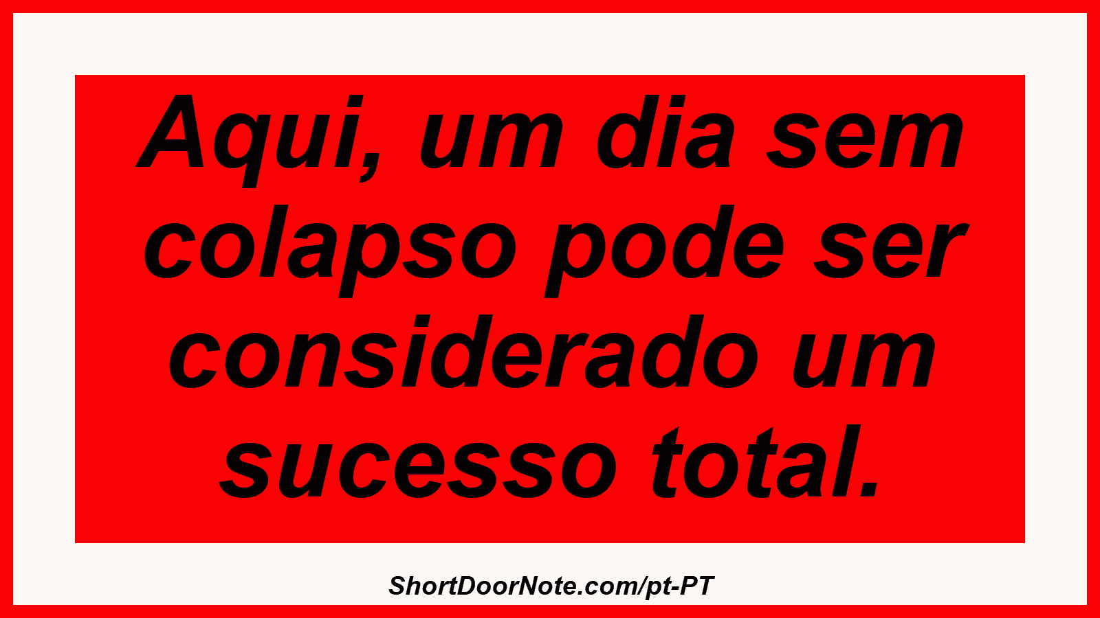 Aqui, um dia sem colapso pode ser considerado um sucesso total. 

