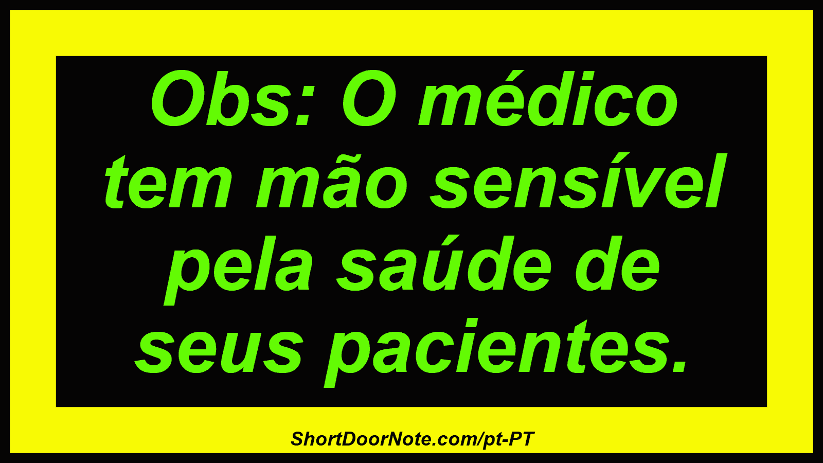 Obs: O médico tem mão sensível pela saúde de seus pacientes.
