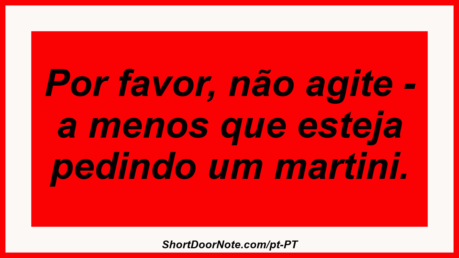 Por favor, não agite - a menos que esteja pedindo um martini.
