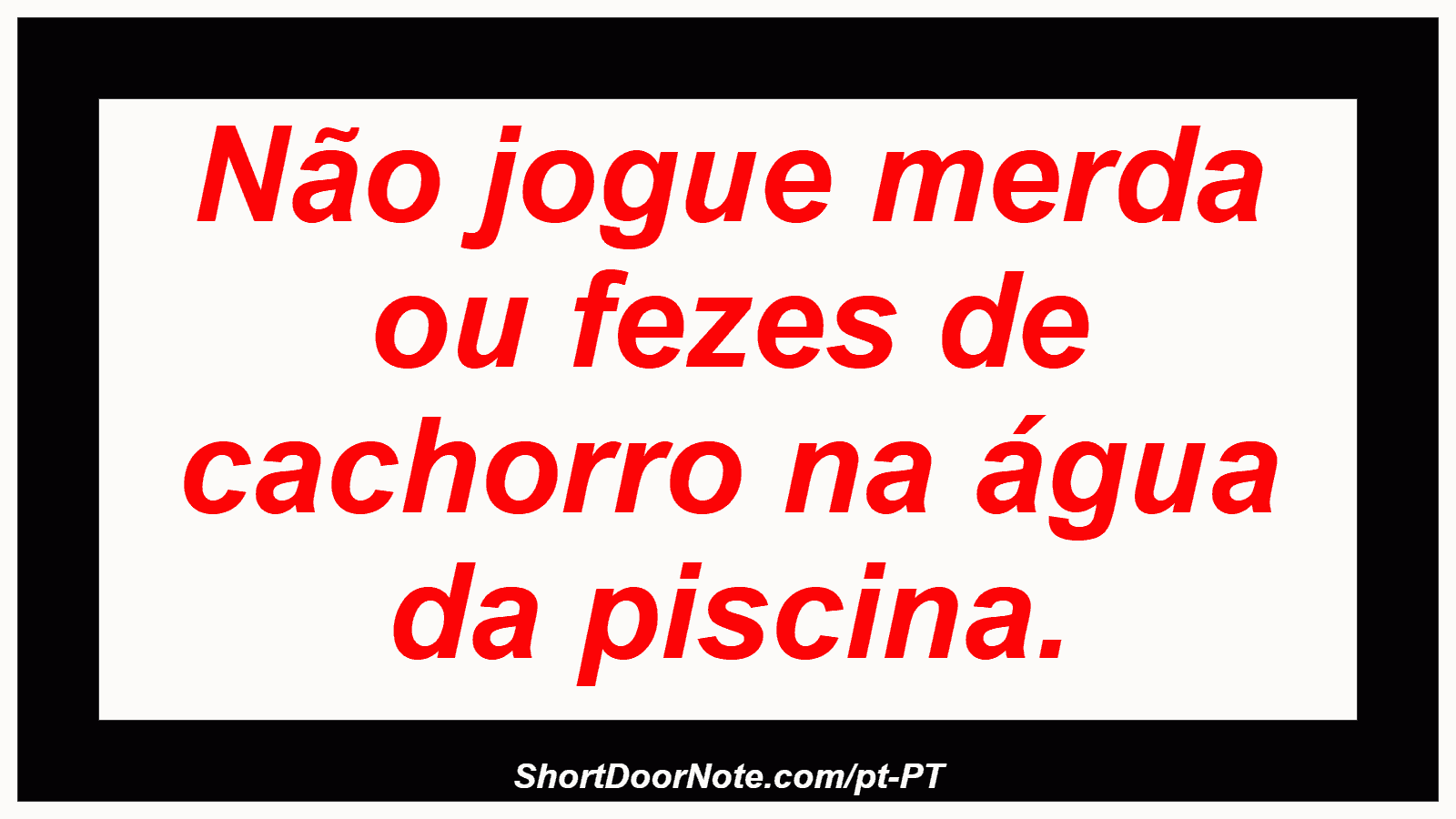 Não jogue merda ou fezes de cachorro na água da piscina.

